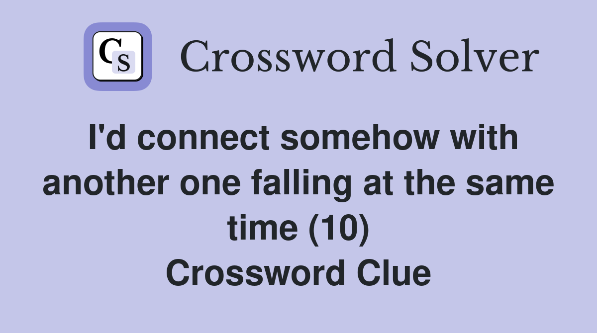 I'd connect somehow with another one falling at the same time (10